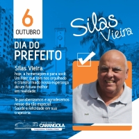 06 de Outubro - Dia do Prefeito - Nossa homenagem ao Prefeito Silas Vieira