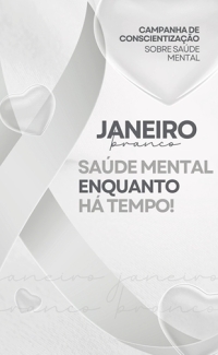 JANEIRO BRANCO: MÊS DE CONSCIENTIZAÇÃO PELA SAÚDE MENTAL SAÚDE MENTAL ENQUANTO HÁ TEMPO!