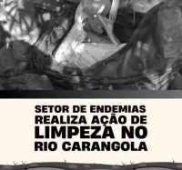SETOR DE ENDEMIAS REALIZA AÇÃO DE LIMPEZA NO RIO CARANGOLA